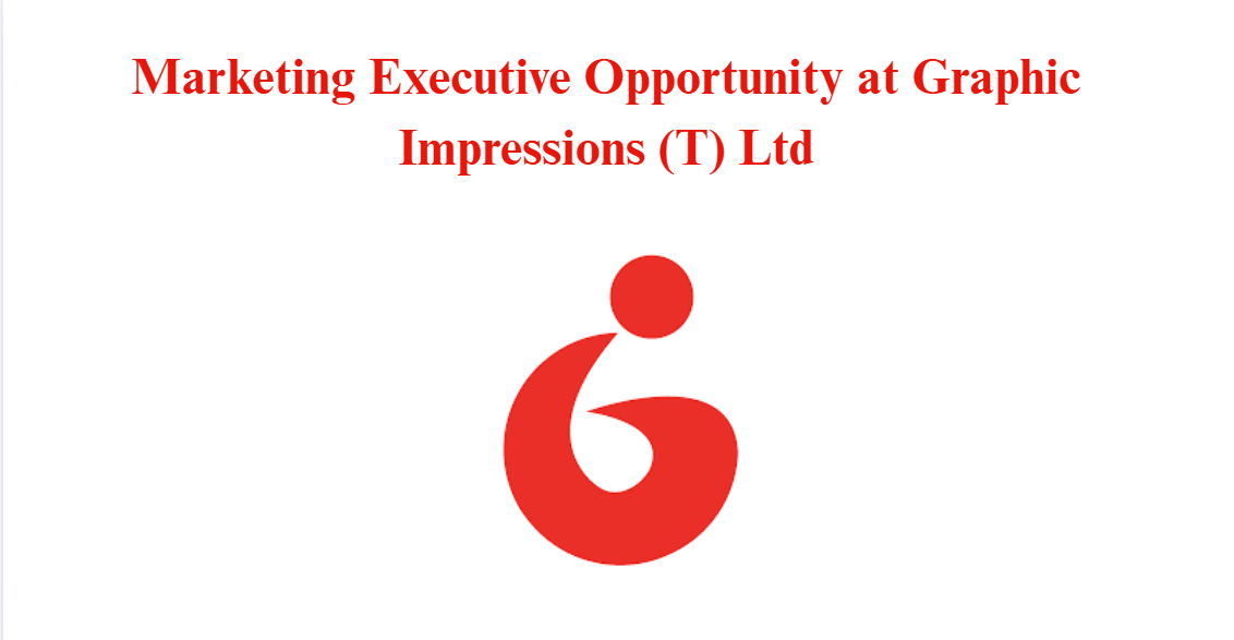 Marketing Executive Opportunity at Graphic Impressions (T) Ltd