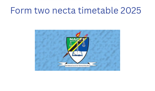 Form two necta timetable 2025 FORM TWO NACTE TIMETABLE